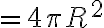 = 4 \pi R^2