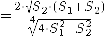 = \displaystyle{\frac{2\cdot\sqrt{S_{2}\cdot(S_{1} + S_{2})}}{\sqrt[4]{4\cdot S_{1}^{2} - S_{2}^{2}}}}