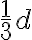 \frac{1}{3}d \frac{1}{3}d