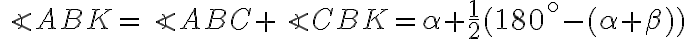 \angle ABK=\angle ABC+\angle CBK=\alpha+\frac{1}{2}(180^\circ-(\alpha+\beta))