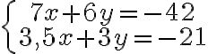  \left\{\begin{array}{c}7x+6y=-42\\ 3,5x+3y=-21\end{array}\right.