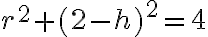 r^2 + (2 - h)^2 = 4