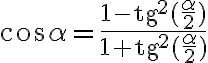 \cos{\alpha}=\frac{1-\text{tg}^2(\frac{\alpha}{2})}{1+\text{tg}^2(\frac{\alpha}{2})}