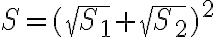 S=(\sqrt{S_1}+\sqrt{S_2})^2 S=(\sqrt{S_1}+\sqrt{S_2})^2