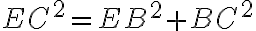 EC^2=EB^2+BC^2