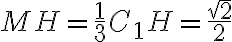 MH = \frac{1}{3} C_1H = \frac{\sqrt{2}}{2}