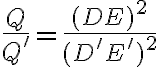 \frac{Q}{Q^\prime}=\frac{(DE)^2}{(D^\prime E^\prime)^2}