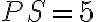 PS=5