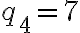 q_4=7