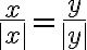 \frac{x}{|x|}=\frac{y}{|y|}