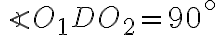 \angle O_1DO_2 = 90^{\circ}