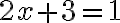 2x+3=1