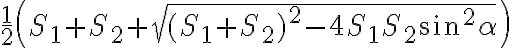 \frac{1}{2}\left (S_1+S_2+\sqrt{(S_{1}+S_{2})^{2}-4S_{1}S_{2}\sin^{2}{\alpha}}\right )