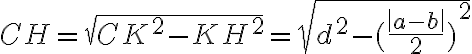 CH=\sqrt{CK^{2}-KH^{2}}=\sqrt{d^{2}-{(\frac{\left | a-b\right |}{2})}^{2}}