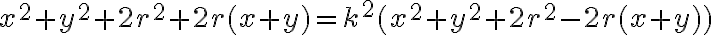x^2+y^2+2r^2+2r(x+y)=k^2(x^2+y^2+2r^2-2r(x+y))