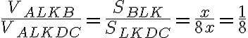 \dfrac{V_{ALKB}}{V_{ALKDC}} = \dfrac{S_{BLK}}{S_{LKDC}} = \dfrac{x}{8x} = \dfrac{1}{8} \dfrac{V_{ALKB}}{V_{ALKDC}} = \dfrac{S_{BLK}}{S_{LKDC}} = \dfrac{x}{8x} = \dfrac{1}{8}