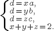 \begin{cases} d = xa,\\ d = yb,\\ d = zc,\\ x + y + z = 2. \end{cases}