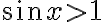 \sin x > 1