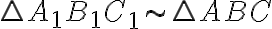\triangle A_1B_1C_1 \sim \triangle ABC