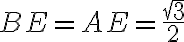 BE=AE=\frac{\sqrt{3}}{2}