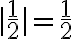 |\frac{1}{2}| = \frac{1}{2}