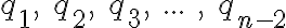 q_1,\text{ }q_2,\text{ }q_3,\text{ }...\text{ },\text{ }q_{n-2}