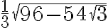 \frac{1}{3}\sqrt{96-54\sqrt{3}} \frac{1}{3}\sqrt{96-54\sqrt{3}}