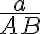 \frac{a}{AB}