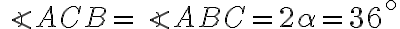 \angle ACB = \angle ABC = 2\alpha = 36^{\circ}