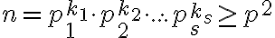 n=p_1^{k_1}\cdot p_2^{k_2}\cdot ... \cdot p_s^{k_s}\geq p^2