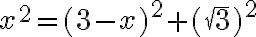 x^2=(3-x)^2+(\sqrt{3})^2