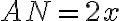 AN = 2x