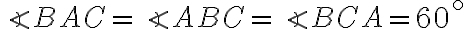 \angle BAC = \angle ABC = \angle BCA = 60^{ \circ}