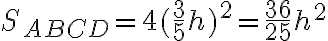 S_{ABCD}=4(\frac{3}{5}h)^2=\frac{36}{25}h^2