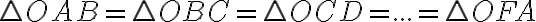 \triangle OAB = \triangle OBC = \triangle OCD = ... =\triangle OFA