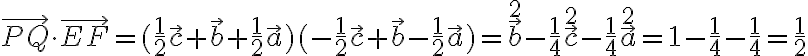 \vec{PQ}\cdot\vec{EF}=(\frac{1}{2}\vec{c}+\vec{b}+\frac{1}{2}\vec{a})(-\frac{1}{2}\vec{c}+\vec{b}-\frac{1}{2}\vec{a})=\vec{b}^{2}-\frac{1}{4}\vec{c}^{2}-\frac{1}{4}\vec{a}^{2}=1-\frac{1}{4}-\frac{1}{4}=\frac{1}{2}