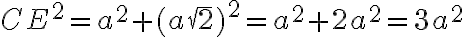 CE^2=a^2+(a\sqrt {2})^2=a^2+2a^2=3a^2
