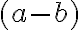 (a-b)