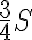\displaystyle \frac{3}{4}S \displaystyle \frac{3}{4}S