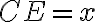 CE = x