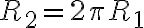 R_2 = 2 \pi R_1