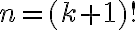 n = (k+1)!
