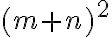 (m+n)^2