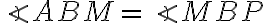 \angle{ABM}=\angle{MBP}