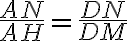 \dfrac{AN}{AH}=\dfrac{DN}{DM}