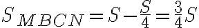 \displaystyle S_{MBCN}= S- \frac{S}{4} = \frac{3}{4}S