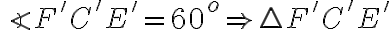 \angle F'C'E' = 60^o \Rightarrow \triangle F'C'E' 