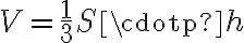 V=\frac{1}{3} S \cdotp h