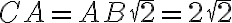  CA=AB\sqrt{2} =2\sqrt{2} 