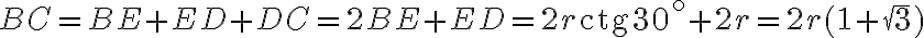 BC=BE+ED+DC=2BE+ED=2r \text{ctg}{30^\circ}+2r=2r(1+{\sqrt{3}})